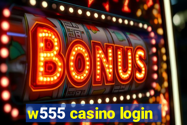 w555 casino login